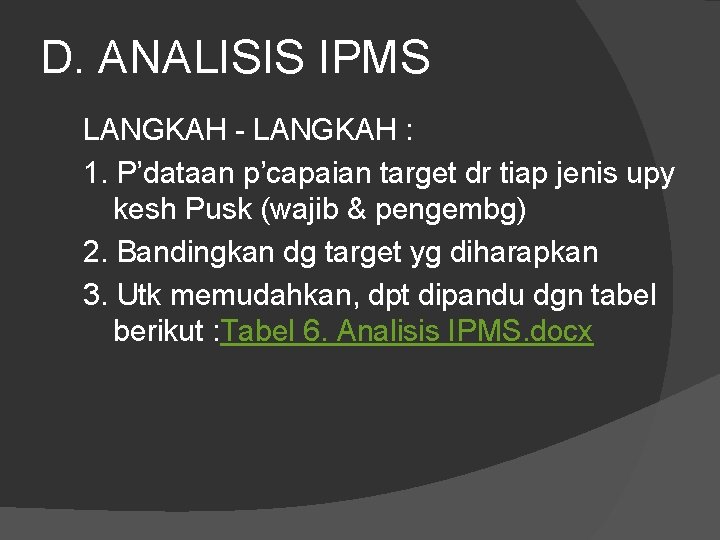 D. ANALISIS IPMS LANGKAH - LANGKAH : 1. P’dataan p’capaian target dr tiap jenis