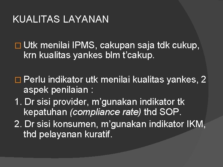 KUALITAS LAYANAN � Utk menilai IPMS, cakupan saja tdk cukup, krn kualitas yankes blm