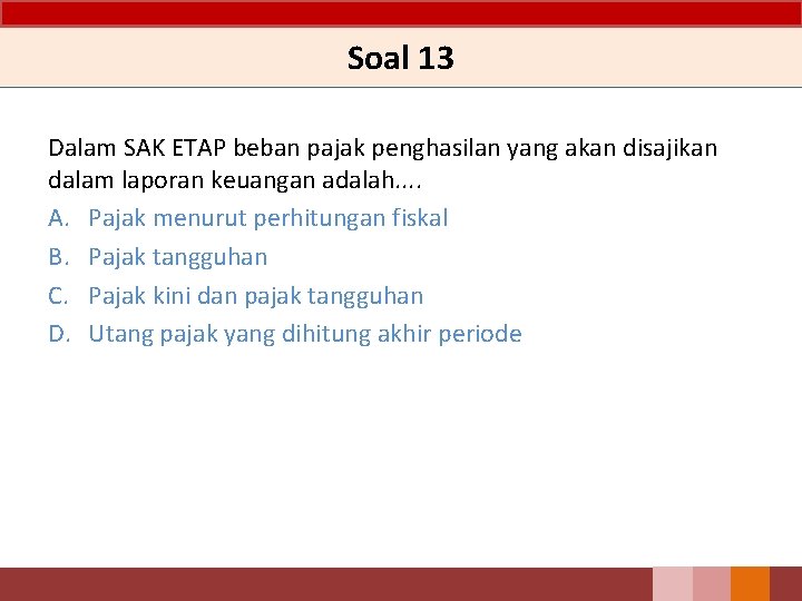 Soal 13 Dalam SAK ETAP beban pajak penghasilan yang akan disajikan dalam laporan keuangan