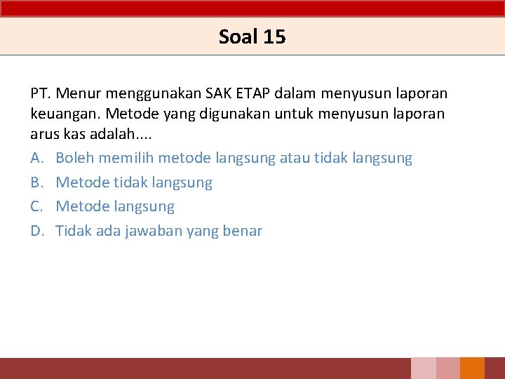 Soal 15 PT. Menur menggunakan SAK ETAP dalam menyusun laporan keuangan. Metode yang digunakan