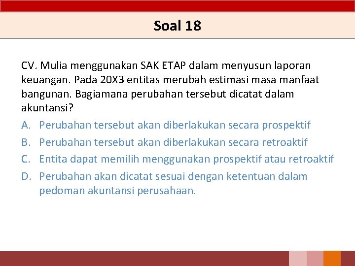 Soal 18 CV. Mulia menggunakan SAK ETAP dalam menyusun laporan keuangan. Pada 20 X