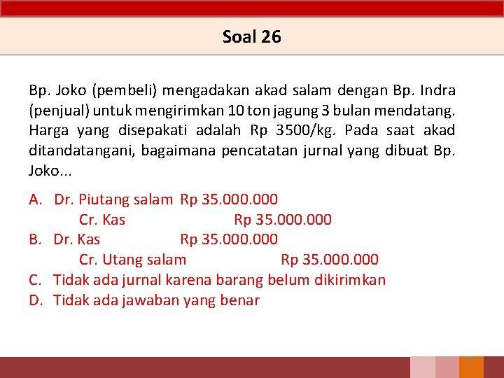 Soal 26 Bp. Joko (pembeli) mengadakan akad salam dengan Bp. Indra (penjual) untuk mengirimkan