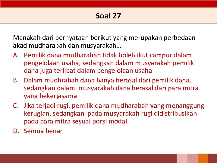 Soal 27 Manakah dari pernyataan berikut yang merupakan perbedaan akad mudharabah dan musyarakah… A.