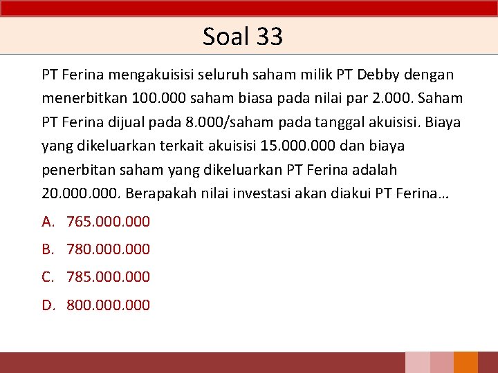 Soal 33 PT Ferina mengakuisisi seluruh saham milik PT Debby dengan menerbitkan 100. 000