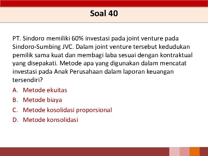 Soal 40 PT. Sindoro memiliki 60% investasi pada joint venture pada Sindoro-Sumbing JVC. Dalam