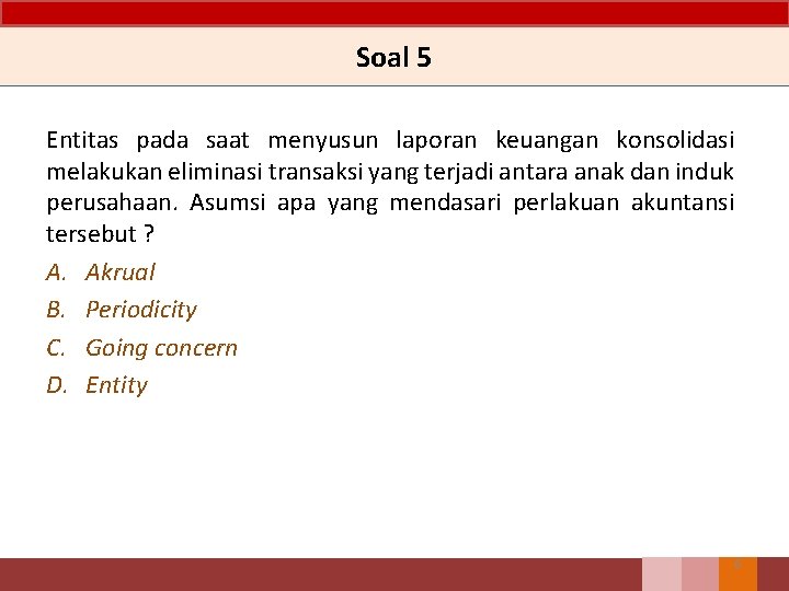 Soal 5 Entitas pada saat menyusun laporan keuangan konsolidasi melakukan eliminasi transaksi yang terjadi