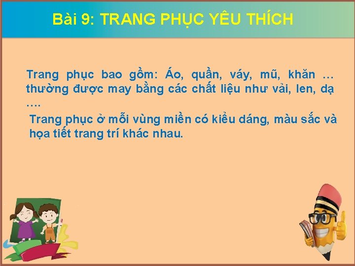 Bài 9: TRANG PHỤC YÊU THÍCH Trang phục bao gồm: Áo, quần, váy, mũ,