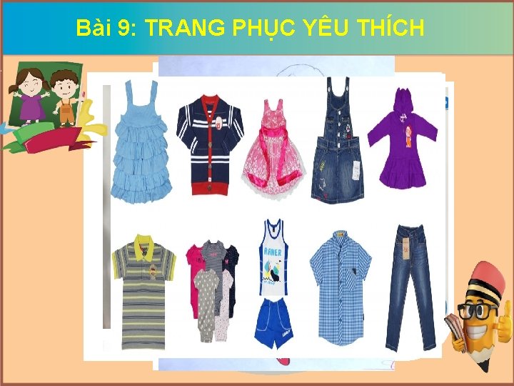 Bài 9: TRANG PHỤC YÊU THÍCH 