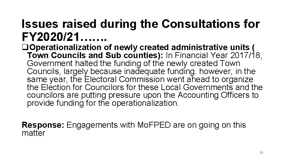 Issues raised during the Consultations for FY 2020/21……. q. Operationalization of newly created administrative Issues raised during the Consultations for FY 2020/21……. q. Operationalization of newly created administrative
