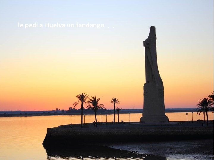 le pedí a Huelva un fandango . . 