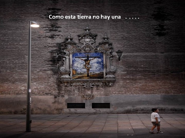 Como esta tierra no hay una . . . 
