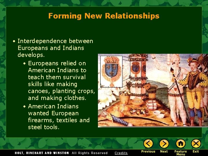 Forming New Relationships • Interdependence between Europeans and Indians develops. • Europeans relied on