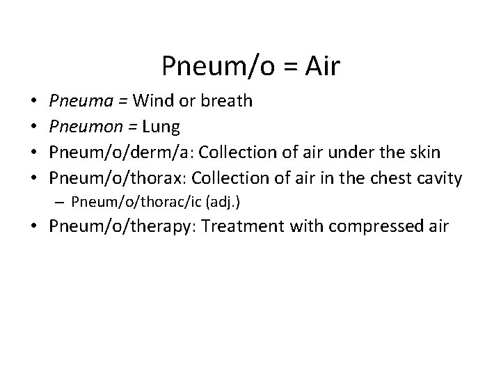 Pneum/o = Air • • Pneuma = Wind or breath Pneumon = Lung Pneum/o/derm/a: