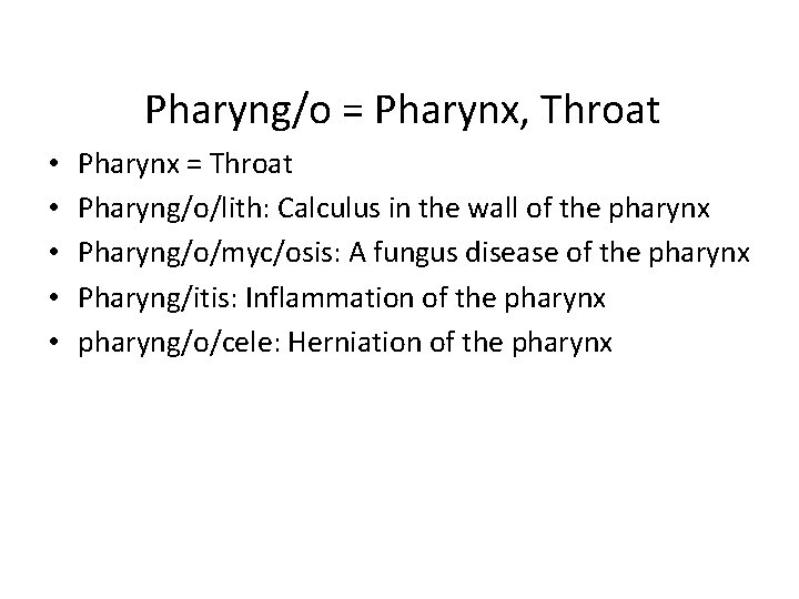 Pharyng/o = Pharynx, Throat • • • Pharynx = Throat Pharyng/o/lith: Calculus in the