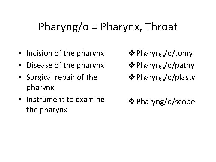 Pharyng/o = Pharynx, Throat • Incision of the pharynx • Disease of the pharynx