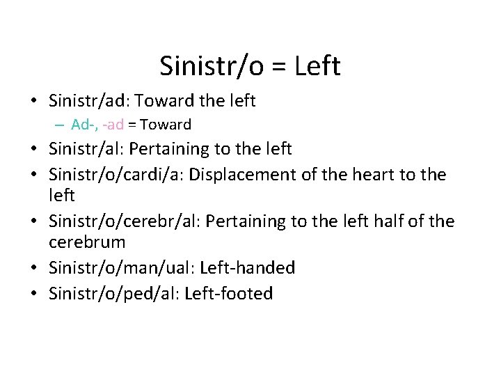 Sinistr/o = Left • Sinistr/ad: Toward the left – Ad-, -ad = Toward •