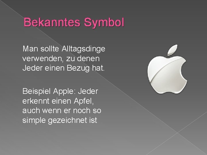 Bekanntes Symbol Man sollte Alltagsdinge verwenden, zu denen Jeder einen Bezug hat. Beispiel Apple: