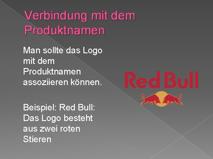 Verbindung mit dem Produktnamen Man sollte das Logo mit dem Produktnamen assoziieren können. Beispiel: