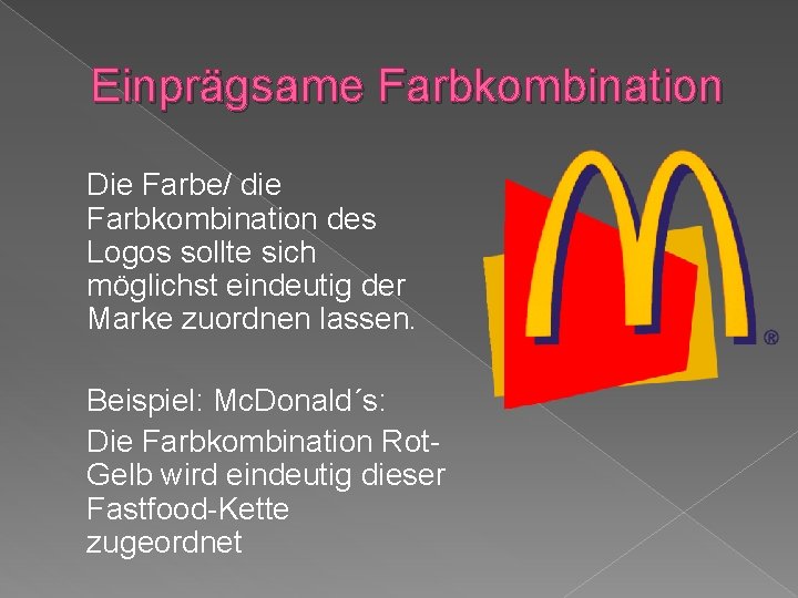 Einprägsame Farbkombination Die Farbe/ die Farbkombination des Logos sollte sich möglichst eindeutig der Marke