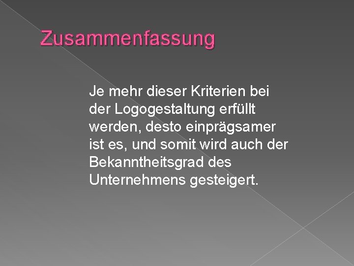 Zusammenfassung Je mehr dieser Kriterien bei der Logogestaltung erfüllt werden, desto einprägsamer ist es,