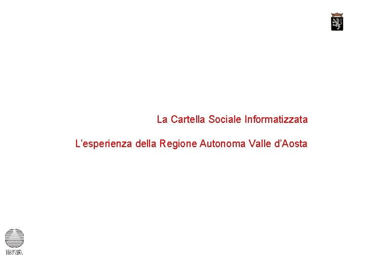 La Cartella Sociale Informatizzata L’esperienza della Regione Autonoma Valle d’Aosta 