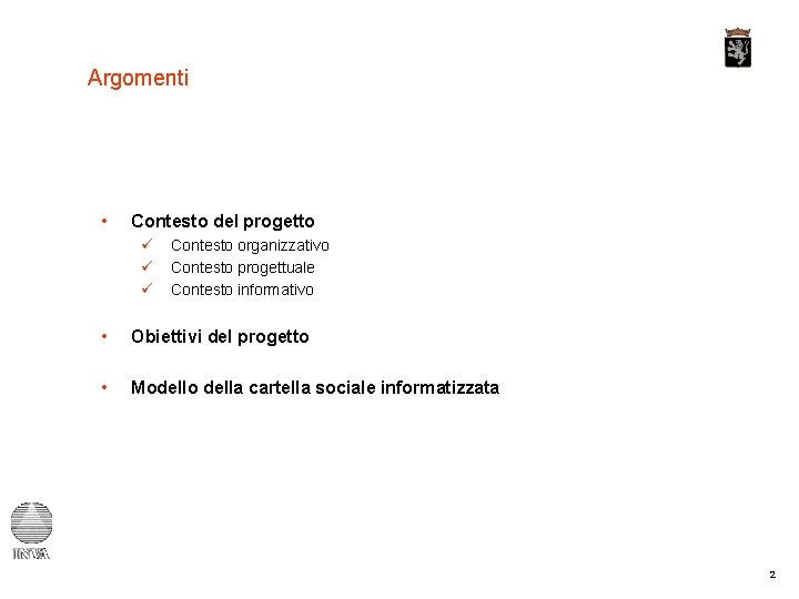 Argomenti • Contesto del progetto ü ü ü Contesto organizzativo Contesto progettuale Contesto informativo