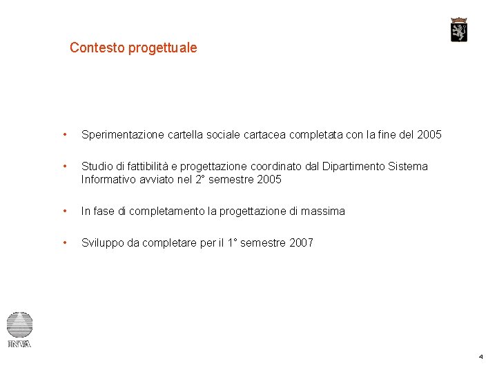 Contesto progettuale • Sperimentazione cartella sociale cartacea completata con la fine del 2005 •