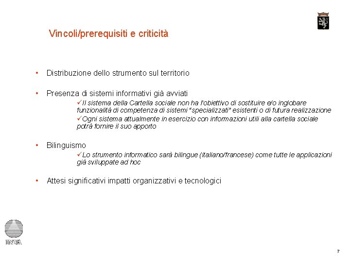 Vincoli/prerequisiti e criticità • Distribuzione dello strumento sul territorio • Presenza di sistemi informativi