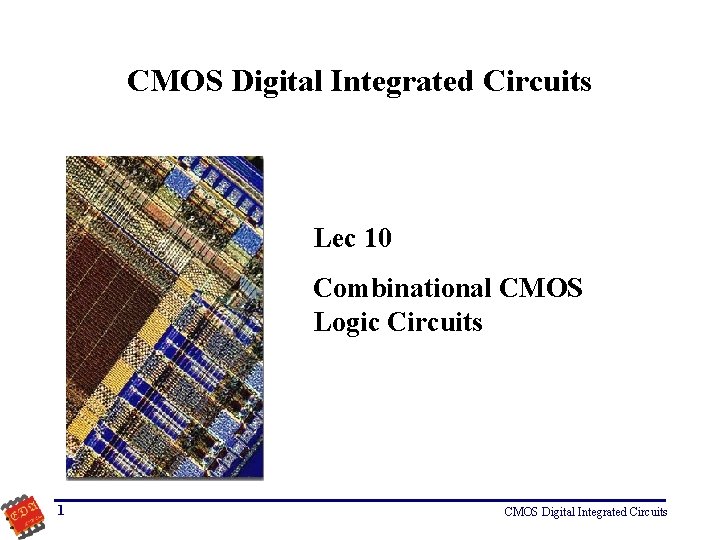 CMOS Digital Integrated Circuits Lec 10 Combinational CMOS Logic Circuits 1 CMOS Digital Integrated