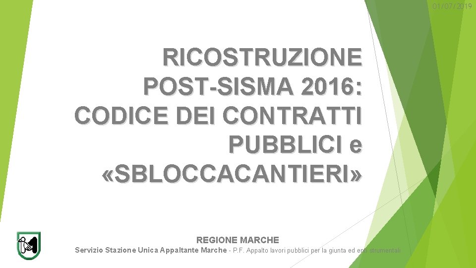 01/07/2019 RICOSTRUZIONE POST-SISMA 2016: CODICE DEI CONTRATTI PUBBLICI e «SBLOCCACANTIERI» REGIONE MARCHE Servizio Stazione