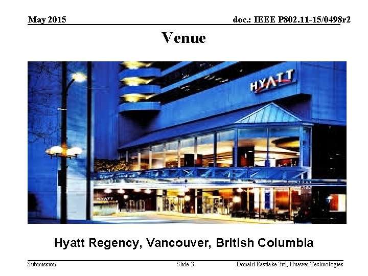 May 2015 doc. : IEEE P 802. 11 -15/0498 r 2 Venue Hyatt Regency,