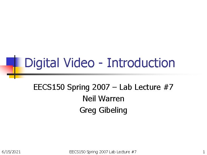 Digital Video - Introduction EECS 150 Spring 2007 – Lab Lecture #7 Neil Warren