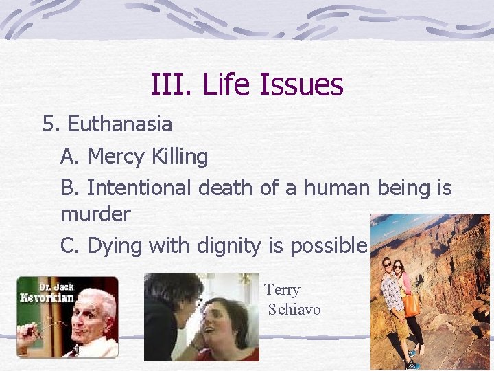 III. Life Issues 5. Euthanasia A. Mercy Killing B. Intentional death of a human