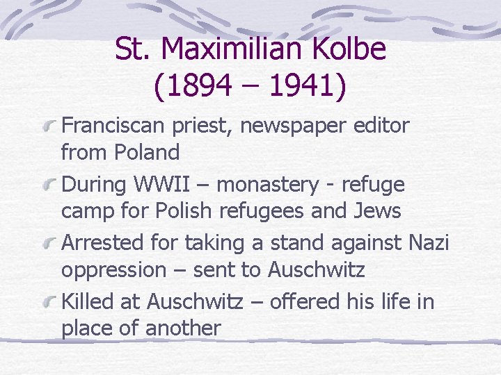 St. Maximilian Kolbe (1894 – 1941) Franciscan priest, newspaper editor from Poland During WWII