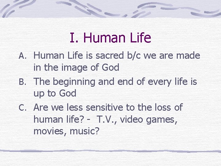 I. Human Life A. Human Life is sacred b/c we are made in the