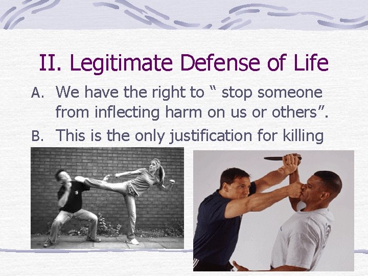 II. Legitimate Defense of Life A. We have the right to “ stop someone