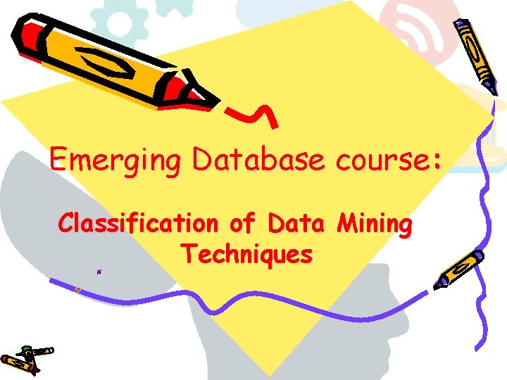 Emerging Database course: Classification of Data Mining Techniques 