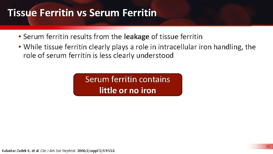 Tissue Ferritin vs Serum Ferritin • Serum ferritin results from the leakage of tissue