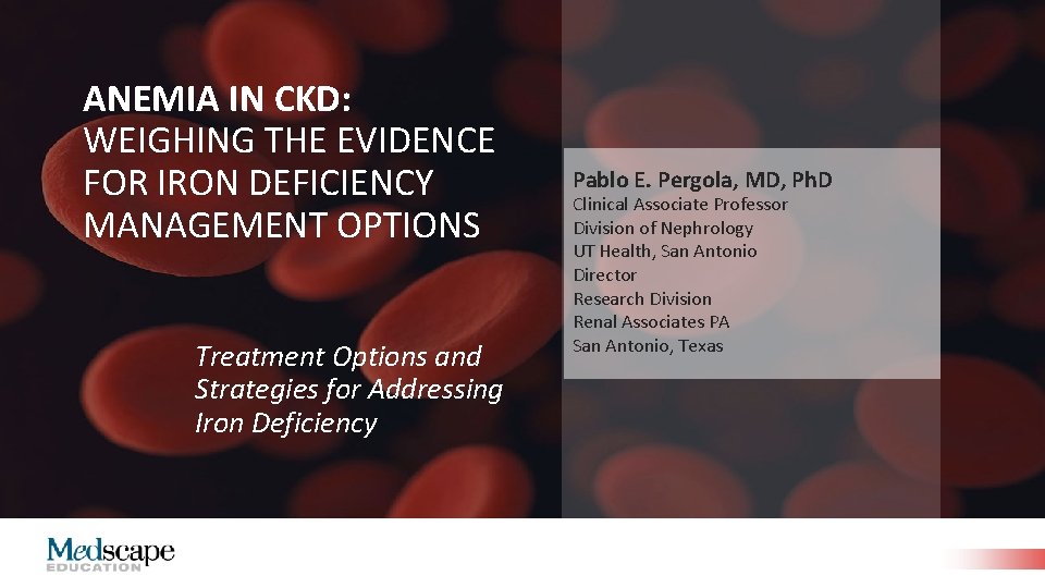 ANEMIA IN CKD: WEIGHING THE EVIDENCE FOR IRON DEFICIENCY MANAGEMENT OPTIONS Treatment Options and