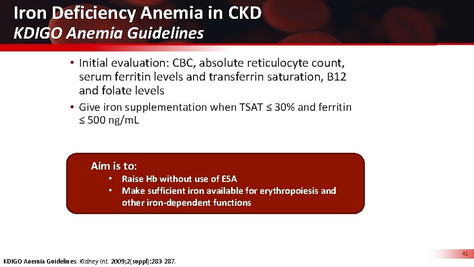 Iron Deficiency Anemia in CKD KDIGO Anemia Guidelines • Initial evaluation: CBC, absolute reticulocyte