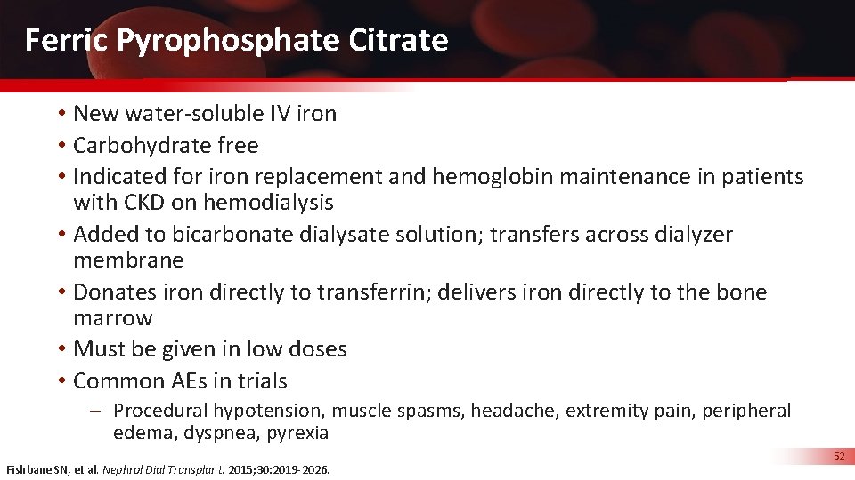 Ferric Pyrophosphate Citrate • New water-soluble IV iron • Carbohydrate free • Indicated for