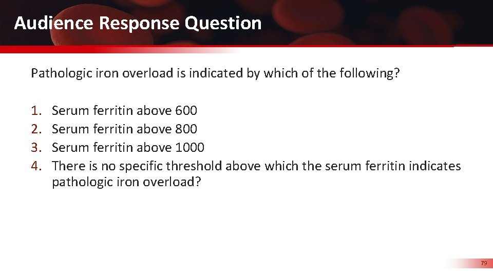 Audience Response Question Pathologic iron overload is indicated by which of the following? 1.