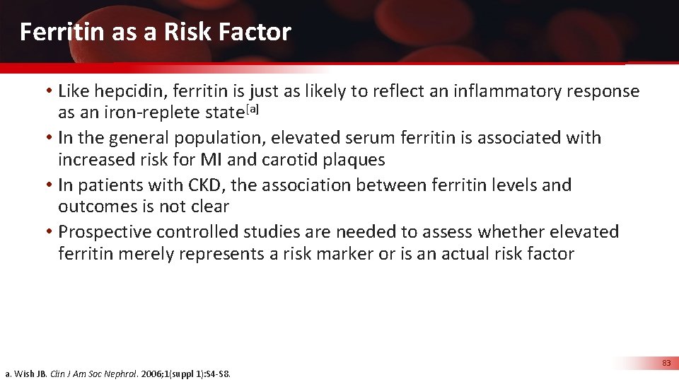 Ferritin as a Risk Factor • Like hepcidin, ferritin is just as likely to