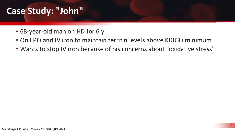 Case Study: "John" • 68 -year-old man on HD for 6 y • On