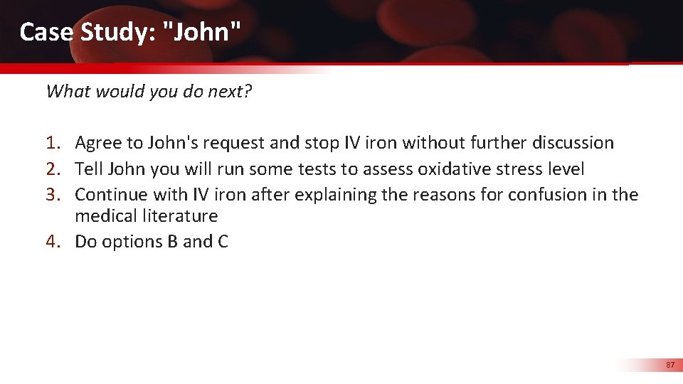 Case Study: "John" What would you do next? 1. Agree to John's request and