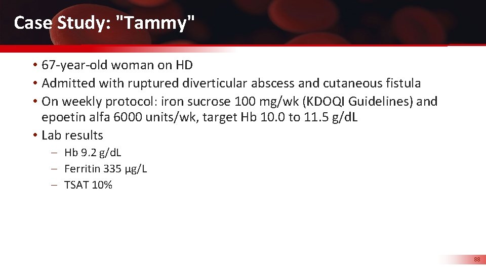 Case Study: "Tammy" • 67 -year-old woman on HD • Admitted with ruptured diverticular