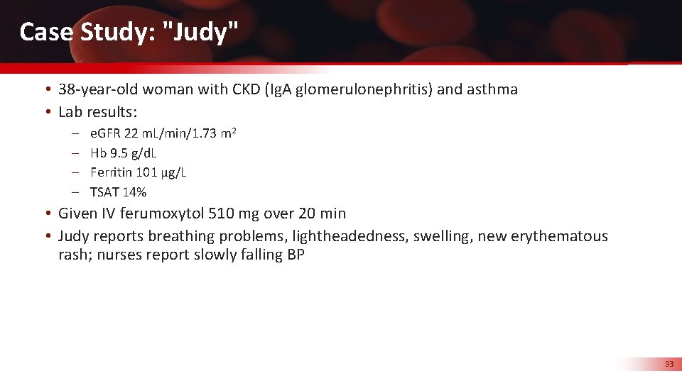 Case Study: "Judy" • 38 -year-old woman with CKD (Ig. A glomerulonephritis) and asthma