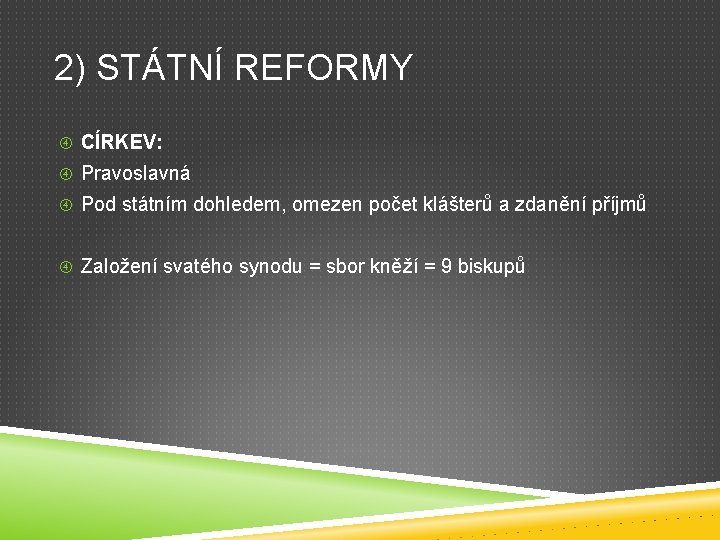 2) STÁTNÍ REFORMY CÍRKEV: Pravoslavná Pod státním dohledem, omezen počet klášterů a zdanění příjmů