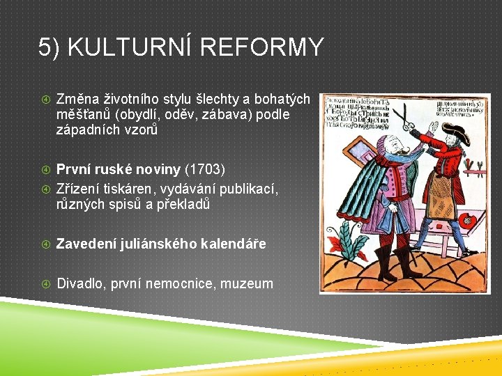 5) KULTURNÍ REFORMY Změna životního stylu šlechty a bohatých měšťanů (obydlí, oděv, zábava) podle