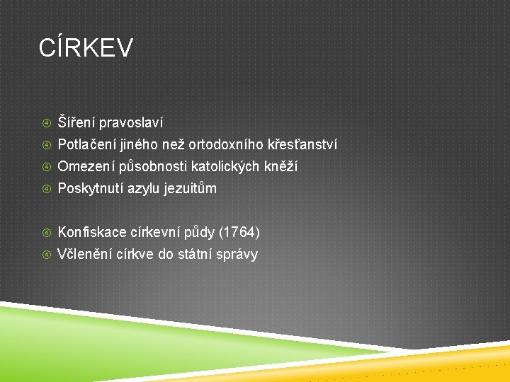 CÍRKEV Šíření pravoslaví Potlačení jiného než ortodoxního křesťanství Omezení působnosti katolických kněží Poskytnutí azylu